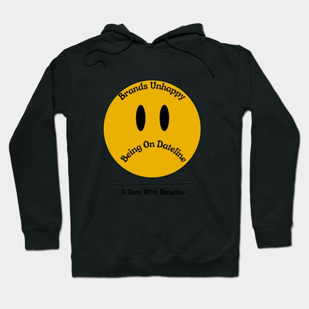 Brands Unhappy Being On Dateline Hoodie by kaynalani